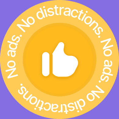 No ads. No distractions.